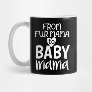 From Fur Mama To Baby Mama Mug